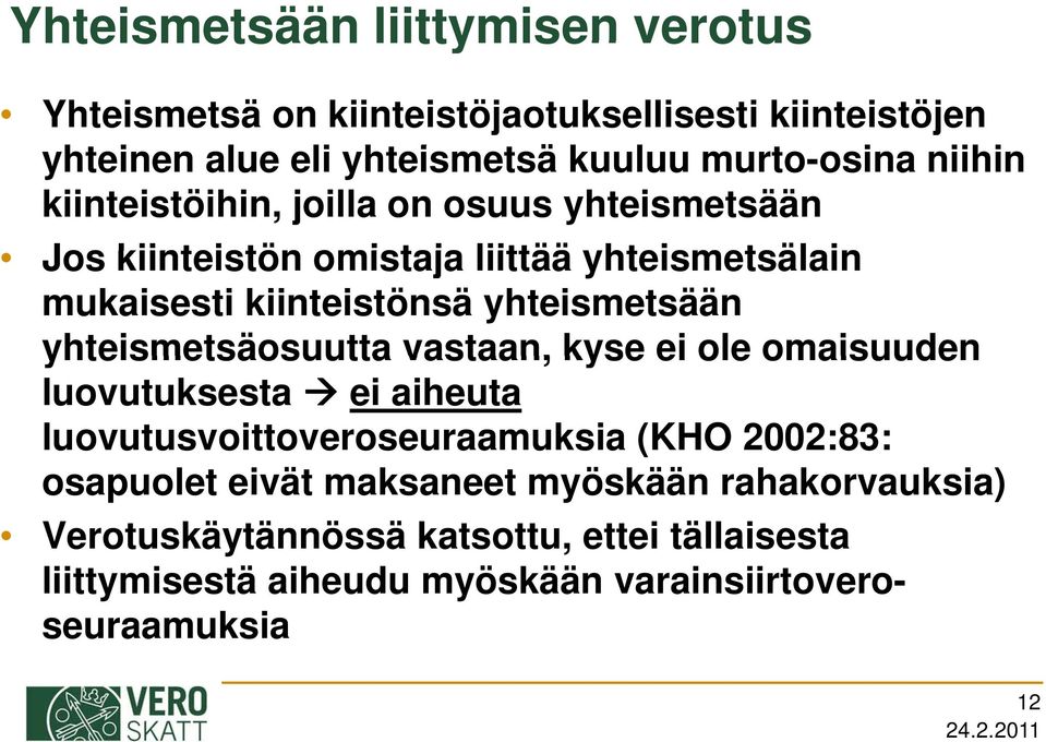 yhteismetsäosuutta vastaan, kyse ei ole omaisuuden luovutuksesta ei aiheuta luovutusvoittoveroseuraamuksia (KHO 2002:83: osapuolet eivät