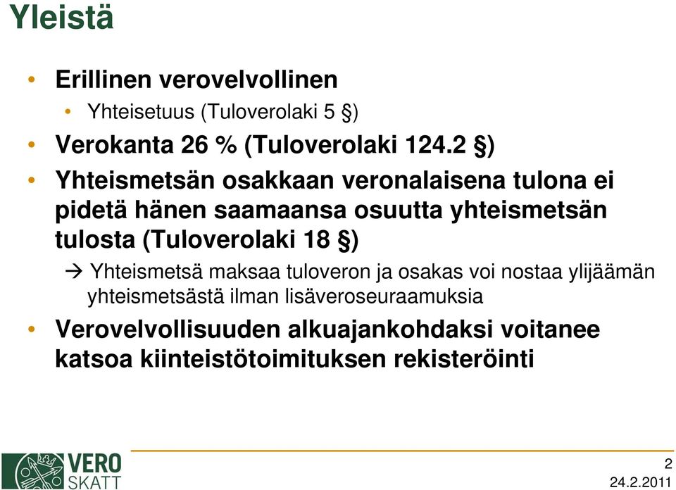 (Tuloverolaki 18 ) Yhteismetsä maksaa tuloveron ja osakas voi nostaa ylijäämän yhteismetsästä ilman