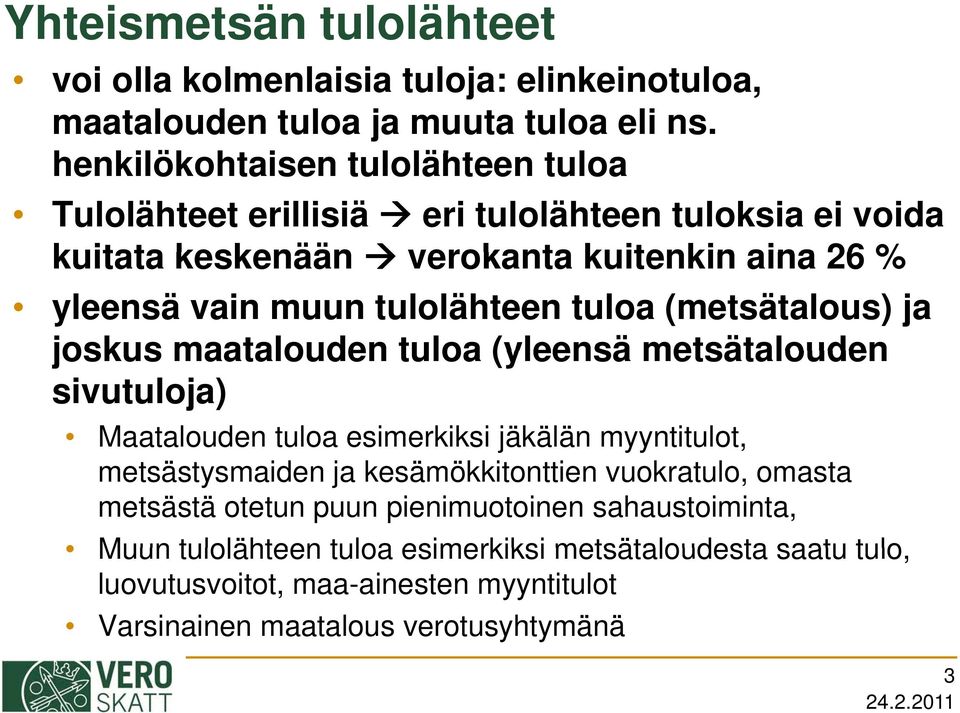 tulolähteen tuloa (metsätalous) ja joskus maatalouden tuloa (yleensä metsätalouden sivutuloja) Maatalouden tuloa esimerkiksi jäkälän myyntitulot, metsästysmaiden ja