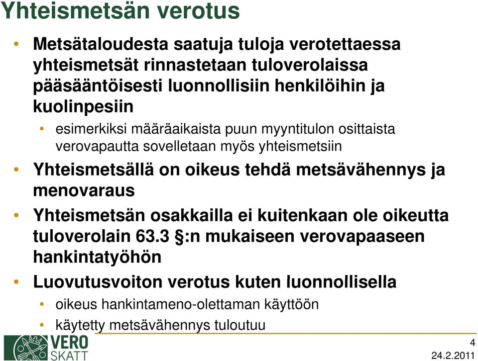 Yhteismetsällä on oikeus tehdä metsävähennys ja menovaraus Yhteismetsän osakkailla ei kuitenkaan ole oikeutta tuloverolain l 63.