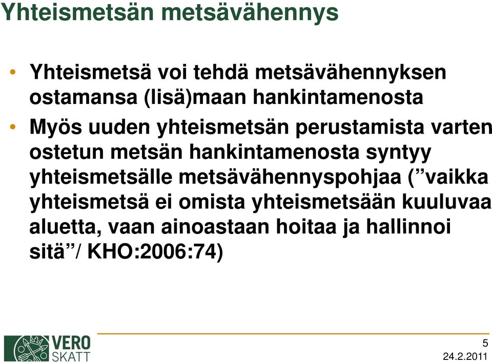 metsän hankintamenosta syntyy yhteismetsälle metsävähennyspohjaa ( vaikka