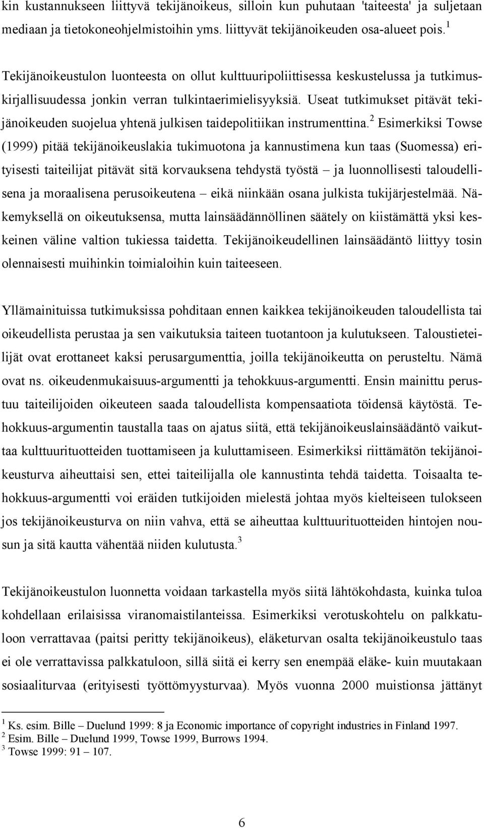 Useat tutkimukset pitävät tekijänoikeuden suojelua yhtenä julkisen taidepolitiikan instrumenttina.