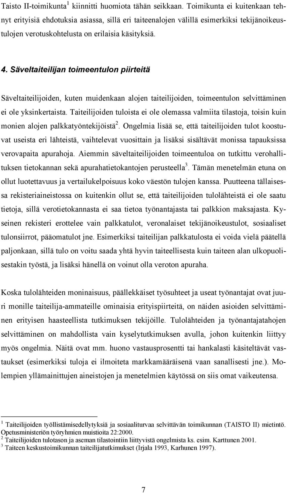 Säveltaiteilijan toimeentulon piirteitä Säveltaiteilijoiden, kuten muidenkaan alojen taiteilijoiden, toimeentulon selvittäminen ei ole yksinkertaista.