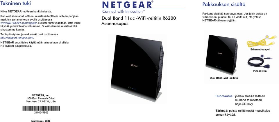 NETGEAR suosittelee käyttämään ainoastaan virallisia NETGEAR-tukipalveluita. Dual Band 11ac -WiFi-reititin R6200 Asennusopas Pakkauksen sisältö Pakkaus sisältää seuraavat osat.