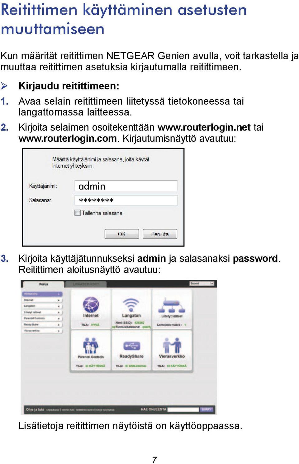 Avaa selain reitittimeen liitetyssä tietokoneessa tai langattomassa laitteessa. 2. Kirjoita selaimen osoitekenttään www.routerlogin.