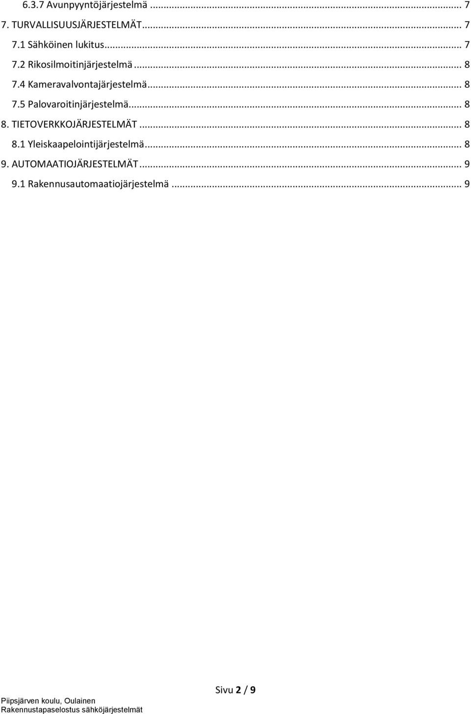 .. 8 8. TIETOVERKKOJÄRJESTELMÄT... 8 8.1 Yleiskaapelointijärjestelmä... 8 9.