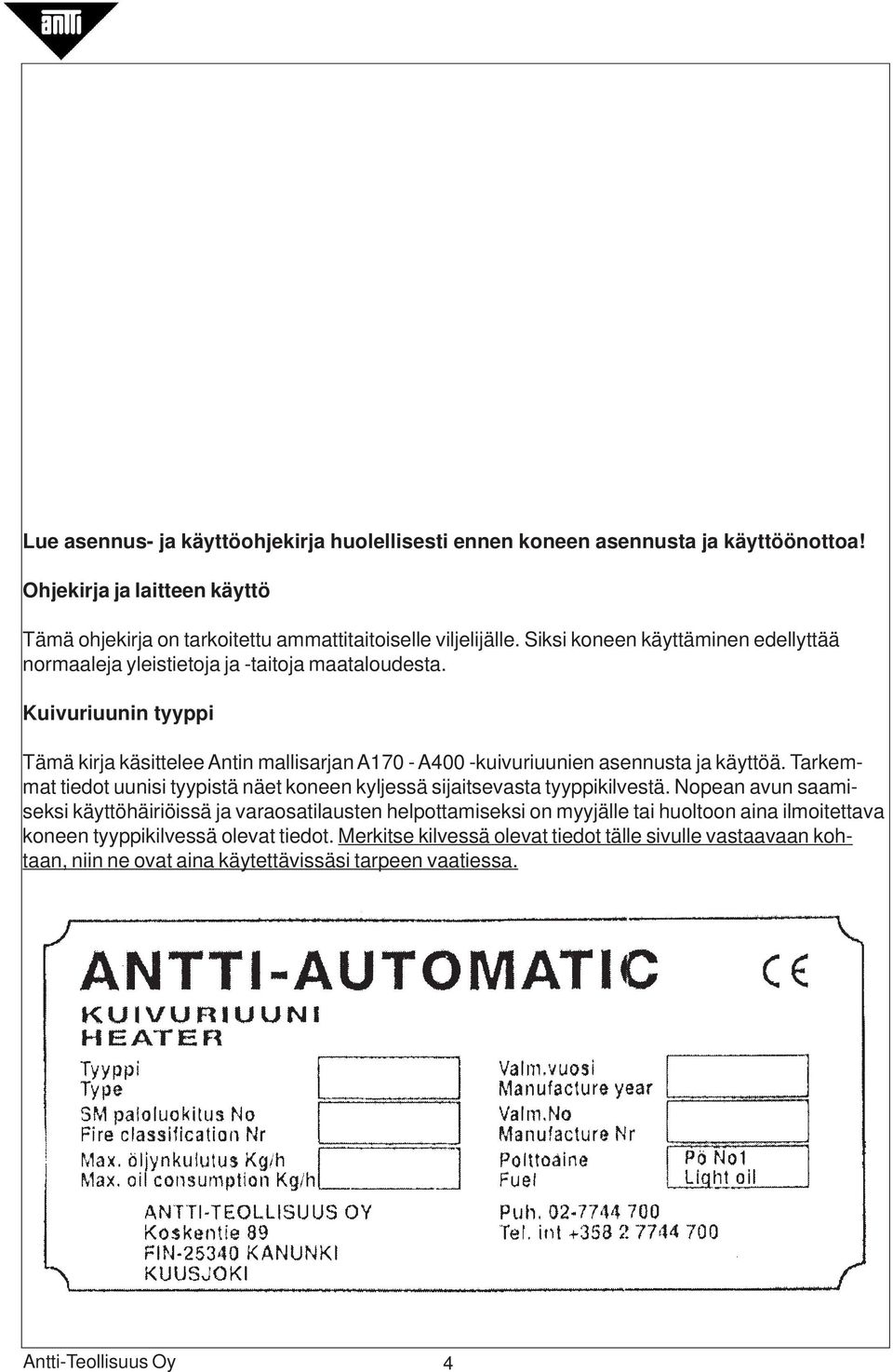 Kuivuriuunin tyyppi Tämä kirja käsittelee Antin mallisarjan A170 - A400 -kuivuriuunien asennusta ja käyttöä.