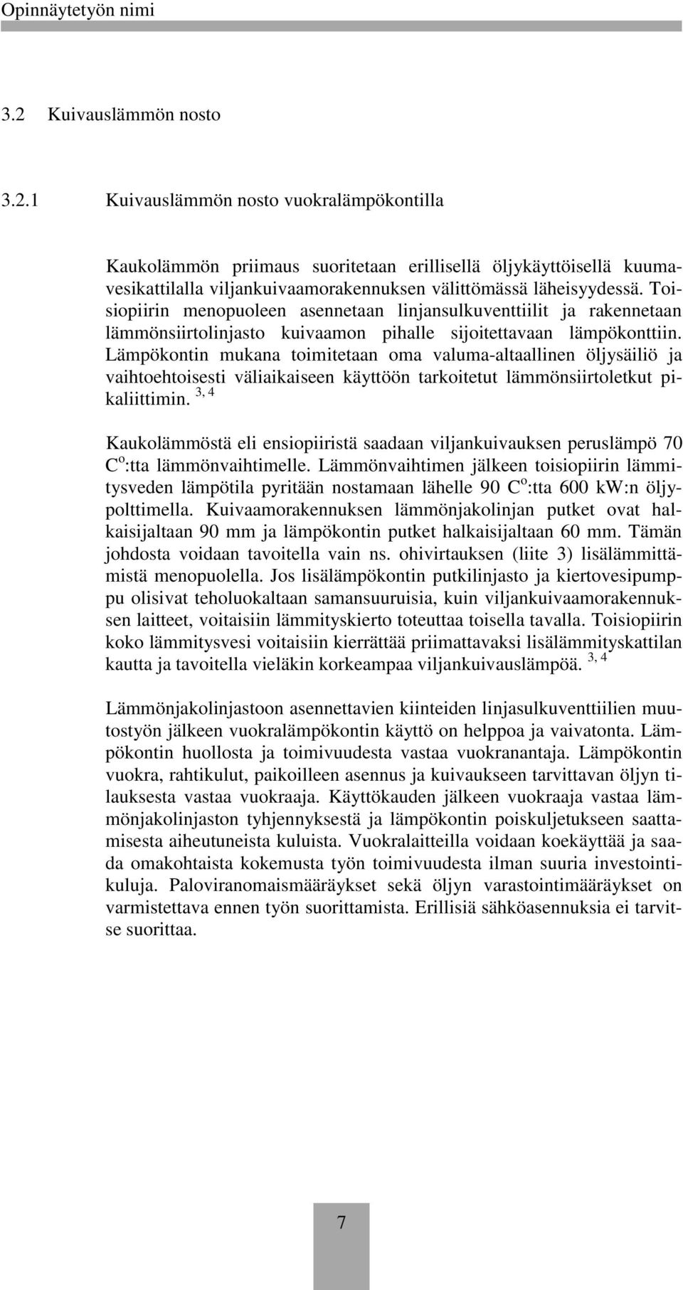 Lämpökontin mukana toimitetaan oma valuma-altaallinen öljysäiliö ja vaihtoehtoisesti väliaikaiseen käyttöön tarkoitetut lämmönsiirtoletkut pikaliittimin.