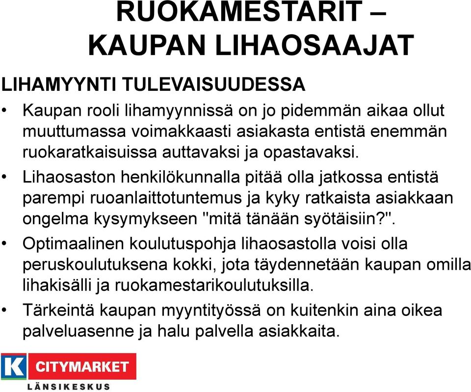 Lihaosaston henkilökunnalla pitää olla jatkossa entistä parempi ruoanlaittotuntemus ja kyky ratkaista asiakkaan ongelma kysymykseen "mitä tänään