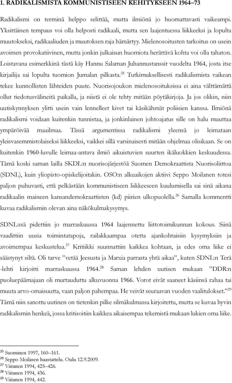 Mielenosoitusten tarkoitus on usein avoimen provokatiivinen, mutta jonkin julkaisun huomiota herättävä kohta voi olla tahaton.