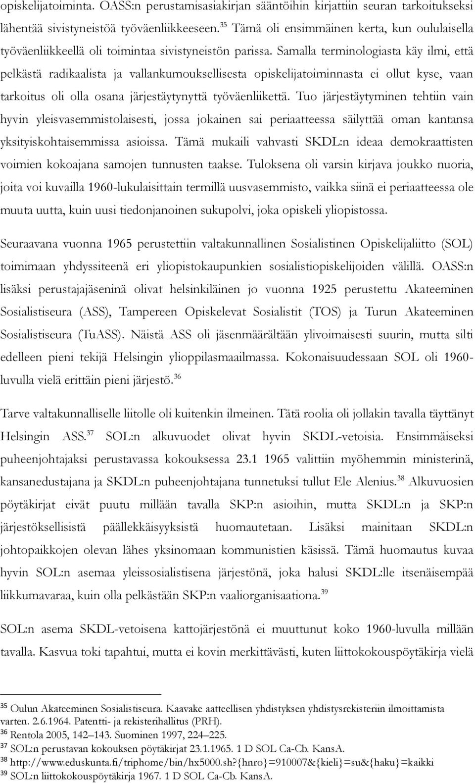 Samalla terminologiasta käy ilmi, että pelkästä radikaalista ja vallankumouksellisesta opiskelijatoiminnasta ei ollut kyse, vaan tarkoitus oli olla osana järjestäytynyttä työväenliikettä.