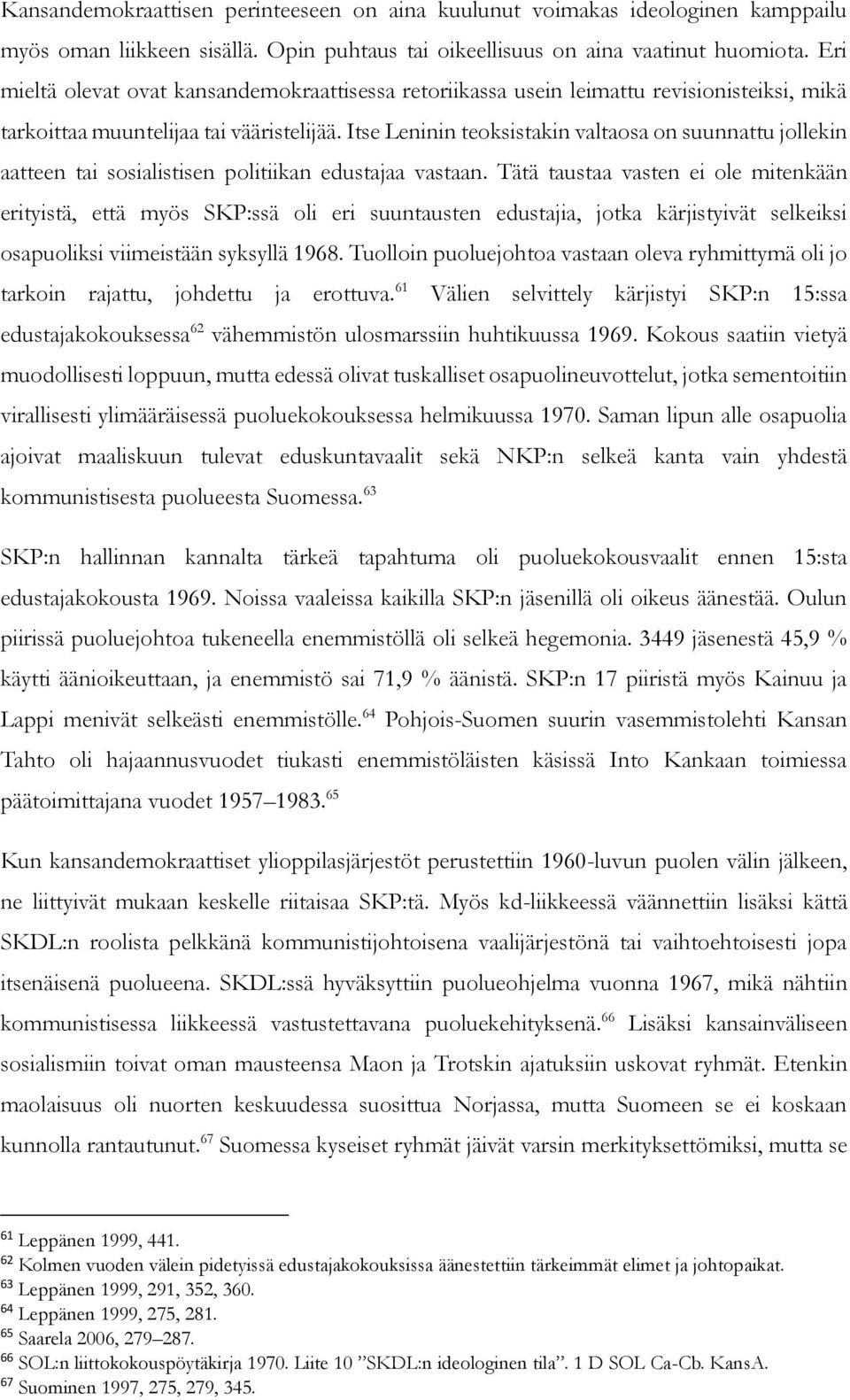 Itse Leninin teoksistakin valtaosa on suunnattu jollekin aatteen tai sosialistisen politiikan edustajaa vastaan.