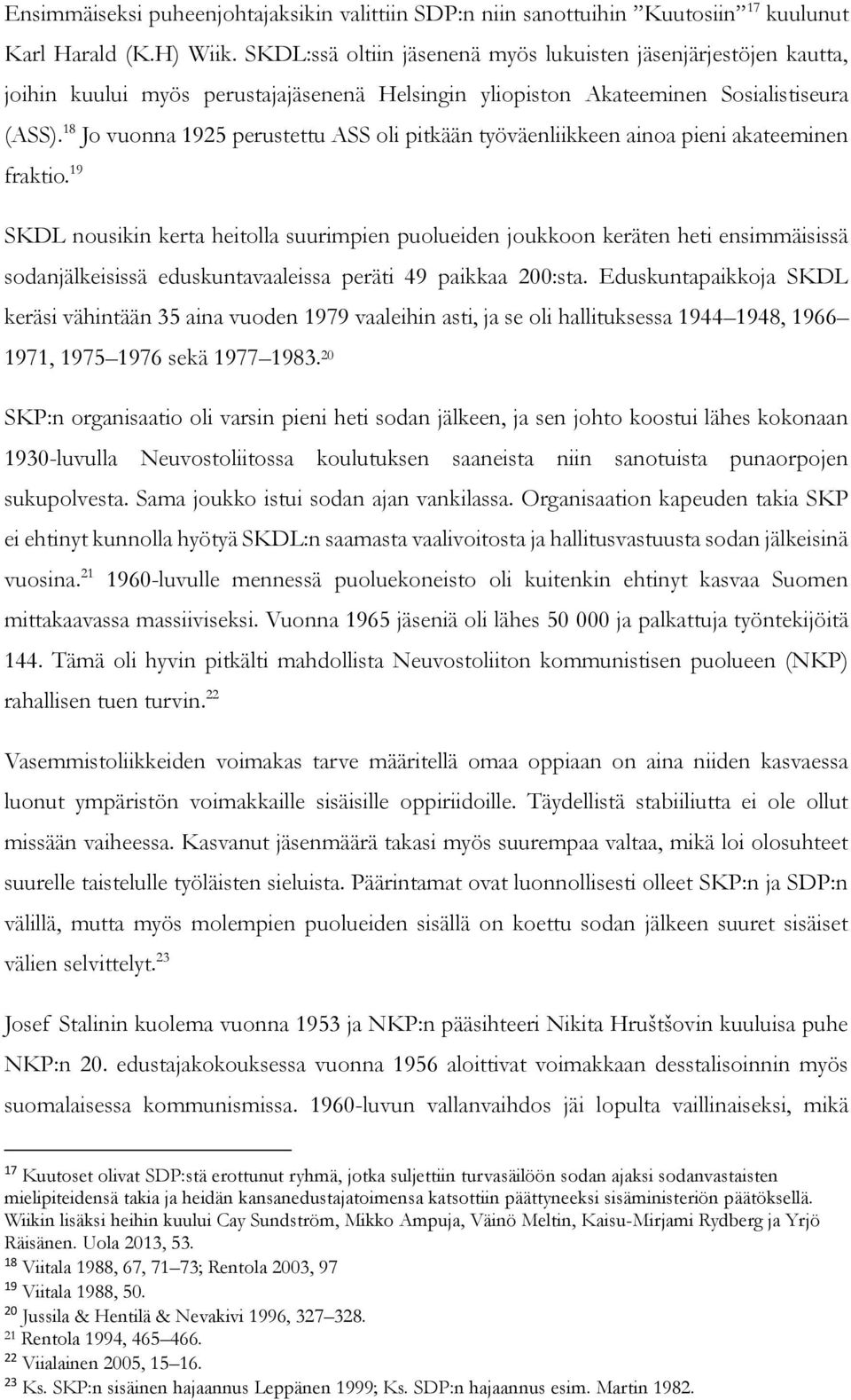 18 Jo vuonna 1925 perustettu ASS oli pitkään työväenliikkeen ainoa pieni akateeminen fraktio.