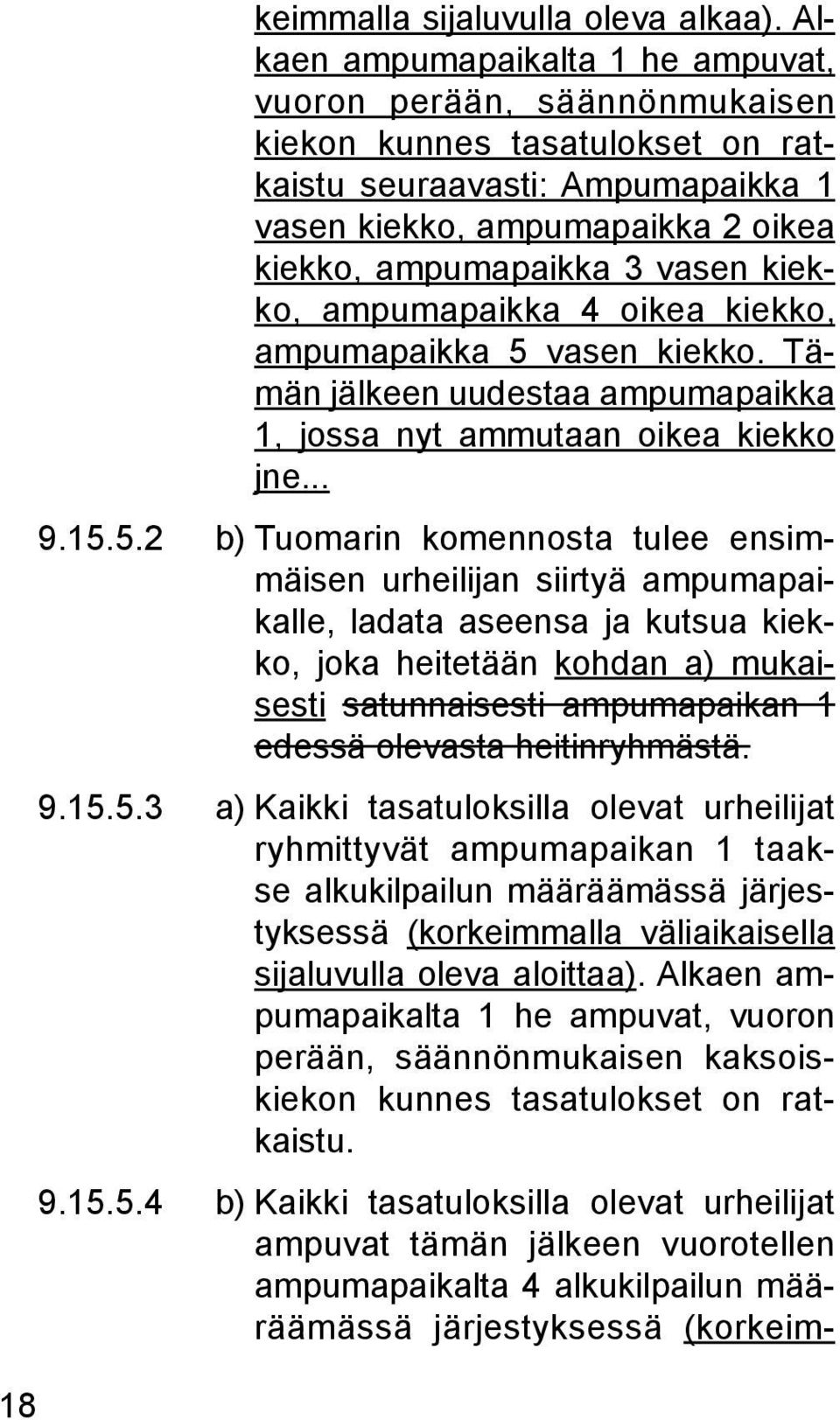 kiekko, ampumapaikka 4 oikea kiekko, ampumapaikka 5 