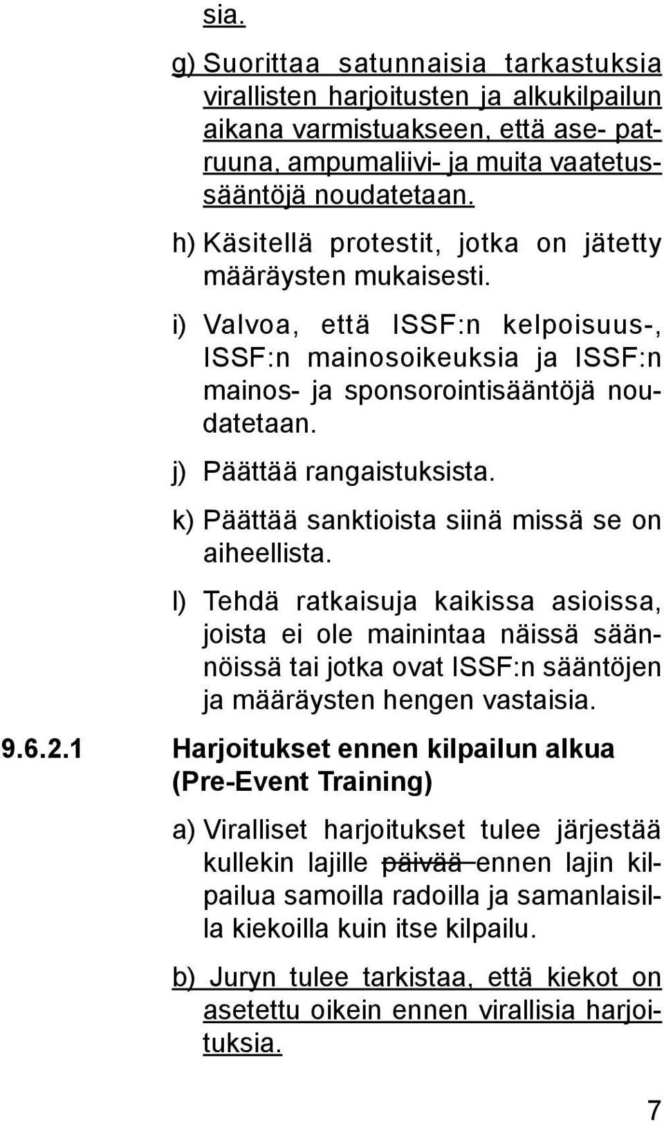 j) Päättää rangaistuksista. k) Päättää sanktioista siinä missä se on aiheellista.