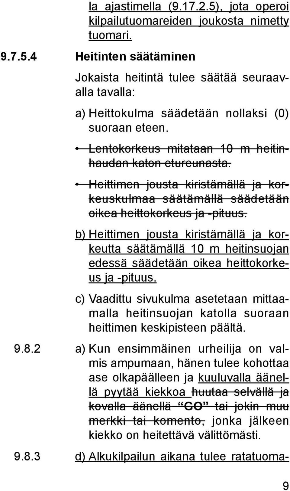 b) Heittimen jousta kiristämällä ja korkeutta säätämällä 10 m heitinsuojan edessä säädetään oikea heittokorkeus ja -pituus.