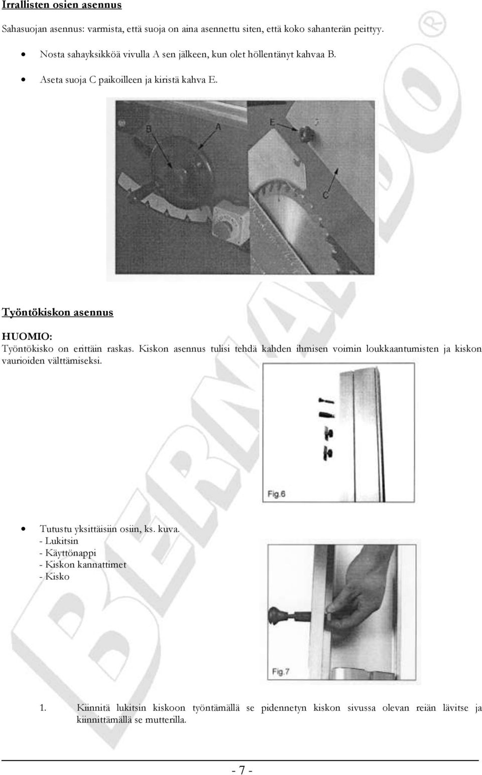 Työntökiskon asennus HUOMIO: Työntökisko on erittäin raskas.