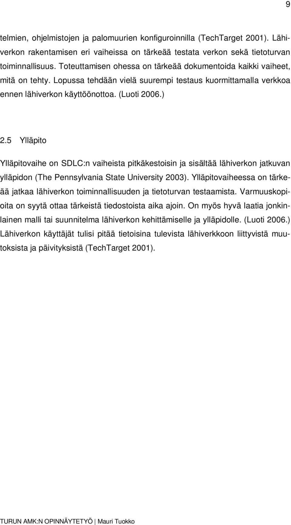 5 Ylläpito Ylläpitovaihe on SDLC:n vaiheista pitkäkestoisin ja sisältää lähiverkon jatkuvan ylläpidon (The Pennsylvania State University 2003).