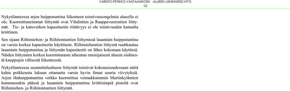 Sen sijaan Riihimiehen- ja Riihitontuntien liittymissä lauantain huipputuntina on varsin korkea kapasiteetin käyttöaste.