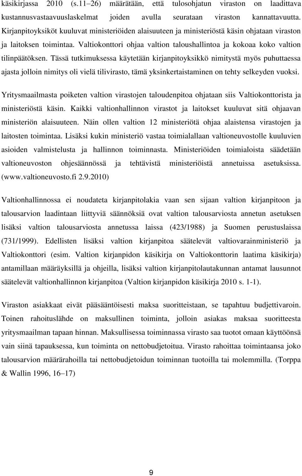 Valtiokonttori ohjaa valtion taloushallintoa ja kokoaa koko valtion tilinpäätöksen.