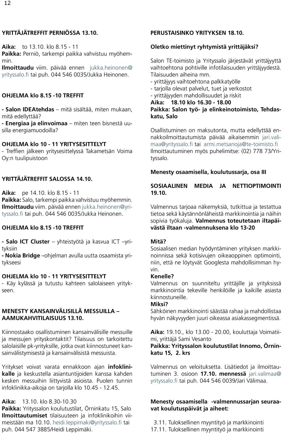 OHJELMA klo 10-11 YRITYSESITTELYT - Treffien jälkeen yritysesittelyssä Takametsän Voima Oy:n tuulipuistoon YRITTÄJÄTREFFIT SALOSSA 14.10. Aika: pe 14.10. klo 8.