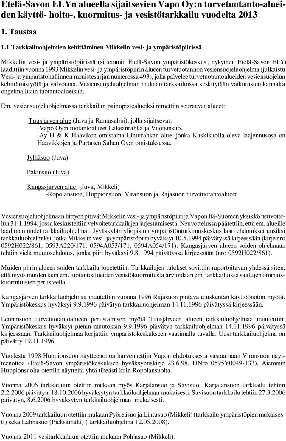 Mikkelin vesi- ja ympäristöpiirin alueen turvetuotannon vesiensuojeluohjelma (julkaistu Vesi- ja ympäristöhallinnon monistesarjan numerossa 493), joka palvelee turvetuotantoalueiden vesiensuojelun