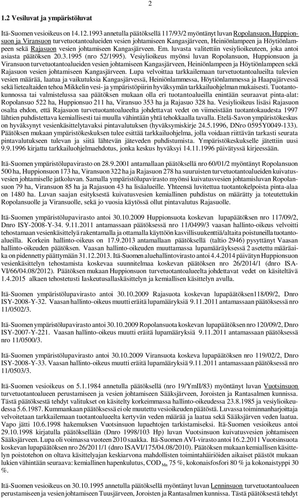 johtamiseen Kangasjärveen. Em. luvasta valitettiin vesiylioikeuteen, joka antoi asiasta päätöksen 2.3.1995 (nro 52/1995).