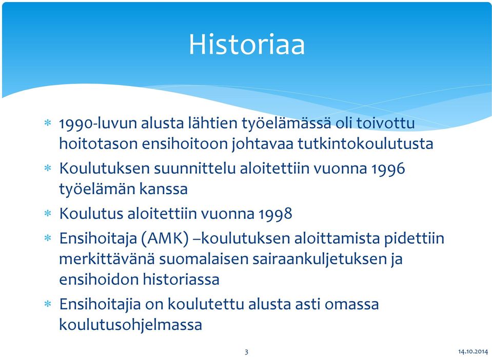 aloitettiin vuonna 1998 Ensihoitaja (AMK) koulutuksen aloittamista pidettiin merkittävänä