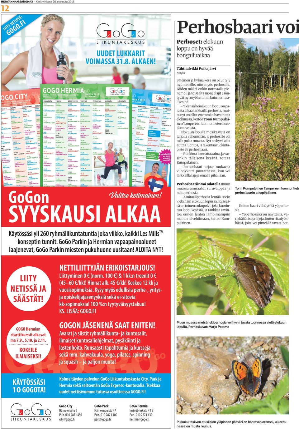 ja kylmä kesä on ollut tyly hyönteisille, niin myös perhosille. P R K HERMI P RK Niiden määrä onkin normaalia pienempi, ja toisaalta monet lajit esiinsun NUN TI LU NTI 1.