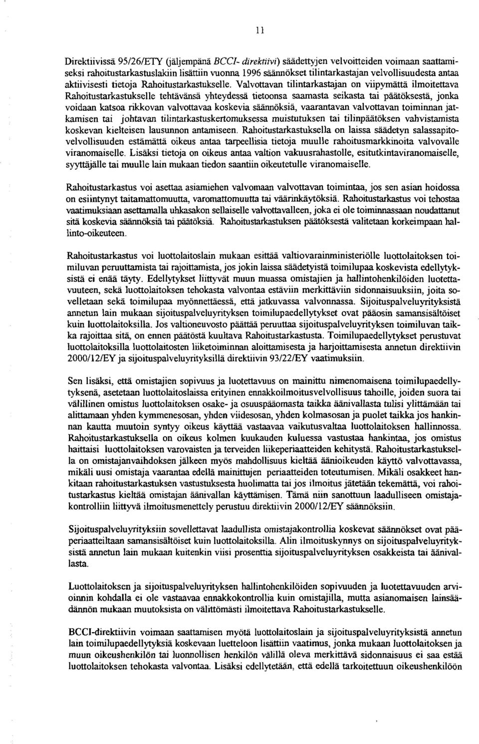 Valvottavan tilintarkastajan on viipymättä ilmoitettava Rahoitustarkastukselle tehtävänsä yhteydessä tietoonsa saamasta seikasta tai päätöksestä, jonka voidaan katsoa nkkovan valvottavaa koskevia