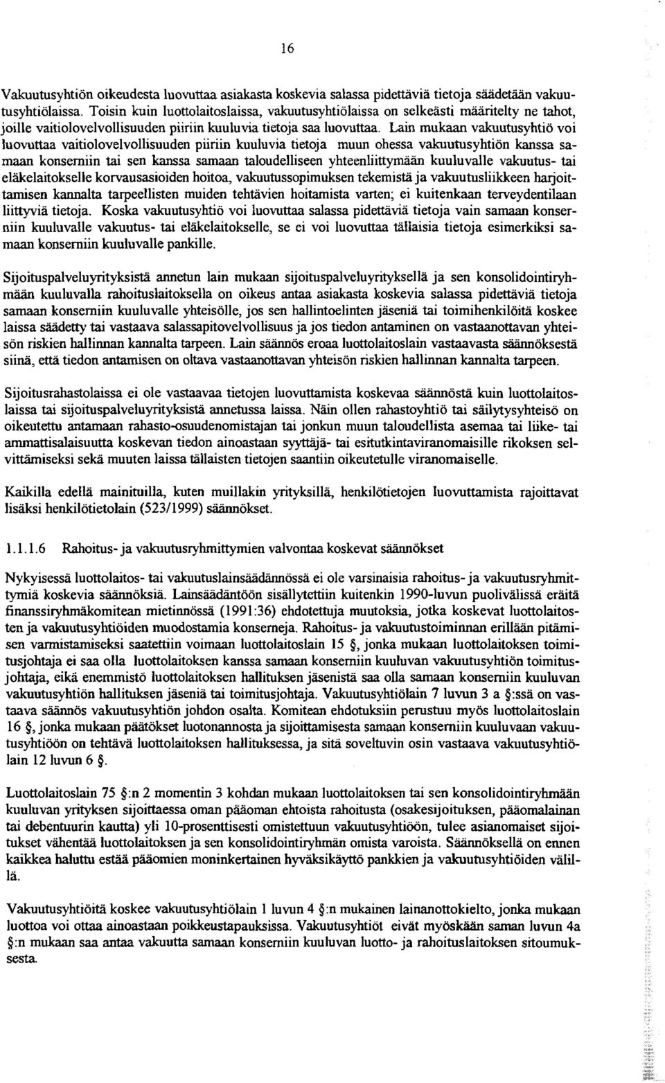 Lain mukaan vakuutusyhtiö voi luovuttaa vaitiolovelvollisuuden piiriin kuuluvia tietoja muun ohessa vakuutusyhtiön kanssa samaan konsemiin tai sen kanssa samaan taloudelliseen yhteenliittymään