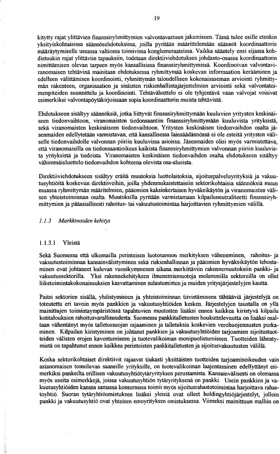 Vaikka sääntely ensi sijassa kohdistuukin rajat ylittäviin tapauksiin, todetaan direktiiviehdotuksen johdanto-osassa koordinaattorin nimittämisen olevan tarpeen myös kansallisissa