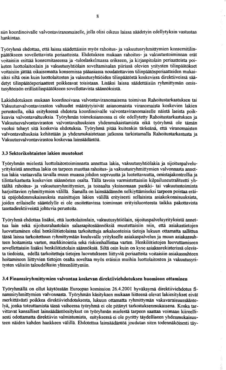 Ehdotuksen mukaan rahoitus- ja vakuutustoiminnan erät voitaisiin esittaa konsernitaseessa ja -tuloslaskelmassa erikseen, ja kirjanpitolain periaatteista poiketen luottoiaitoslain ja vakuutusyhtiölain