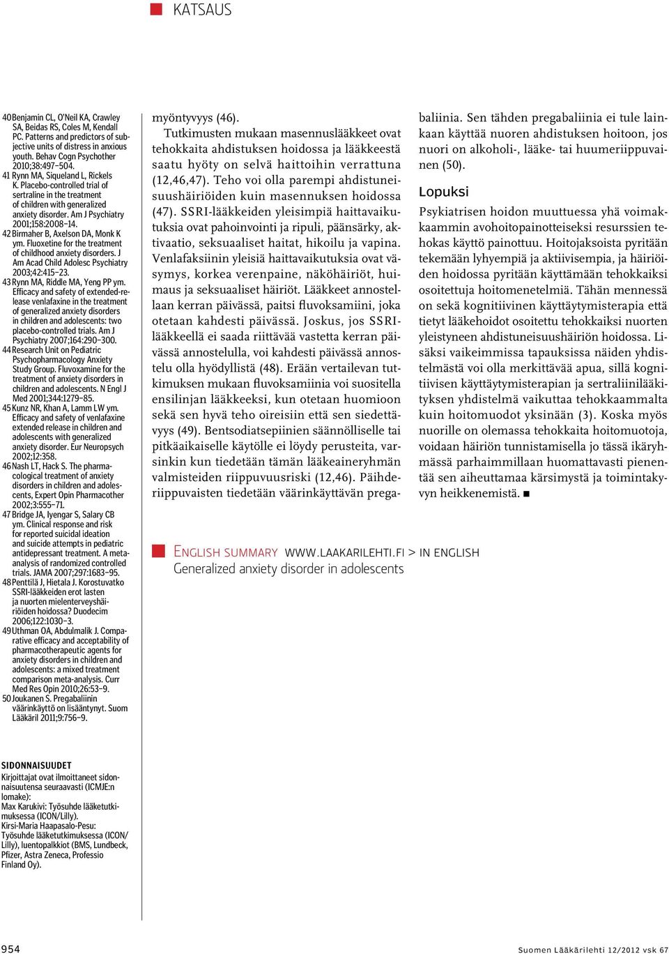 42 Birmaher B, Axelson DA, Monk K ym. Fluoxetine for the treatment of childhood anxiety disorders. J Am Acad Child Adolesc Psychiatry 2003;42:415 23. 43 Rynn MA, Riddle MA, Yeng PP ym.