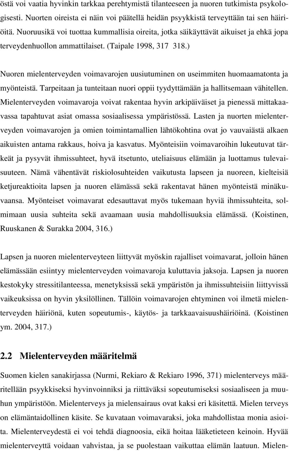 ) Nuoren mielenterveyden voimavarojen uusiutuminen on useimmiten huomaamatonta ja myönteistä. Tarpeitaan ja tunteitaan nuori oppii tyydyttämään ja hallitsemaan vähitellen.