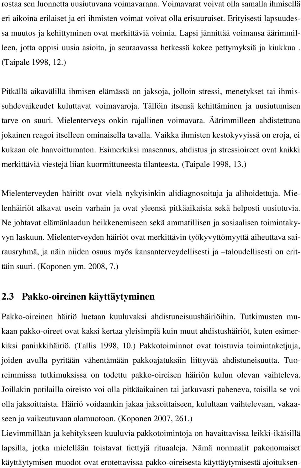 (Taipale 1998, 12.) Pitkällä aikavälillä ihmisen elämässä on jaksoja, jolloin stressi, menetykset tai ihmissuhdevaikeudet kuluttavat voimavaroja.