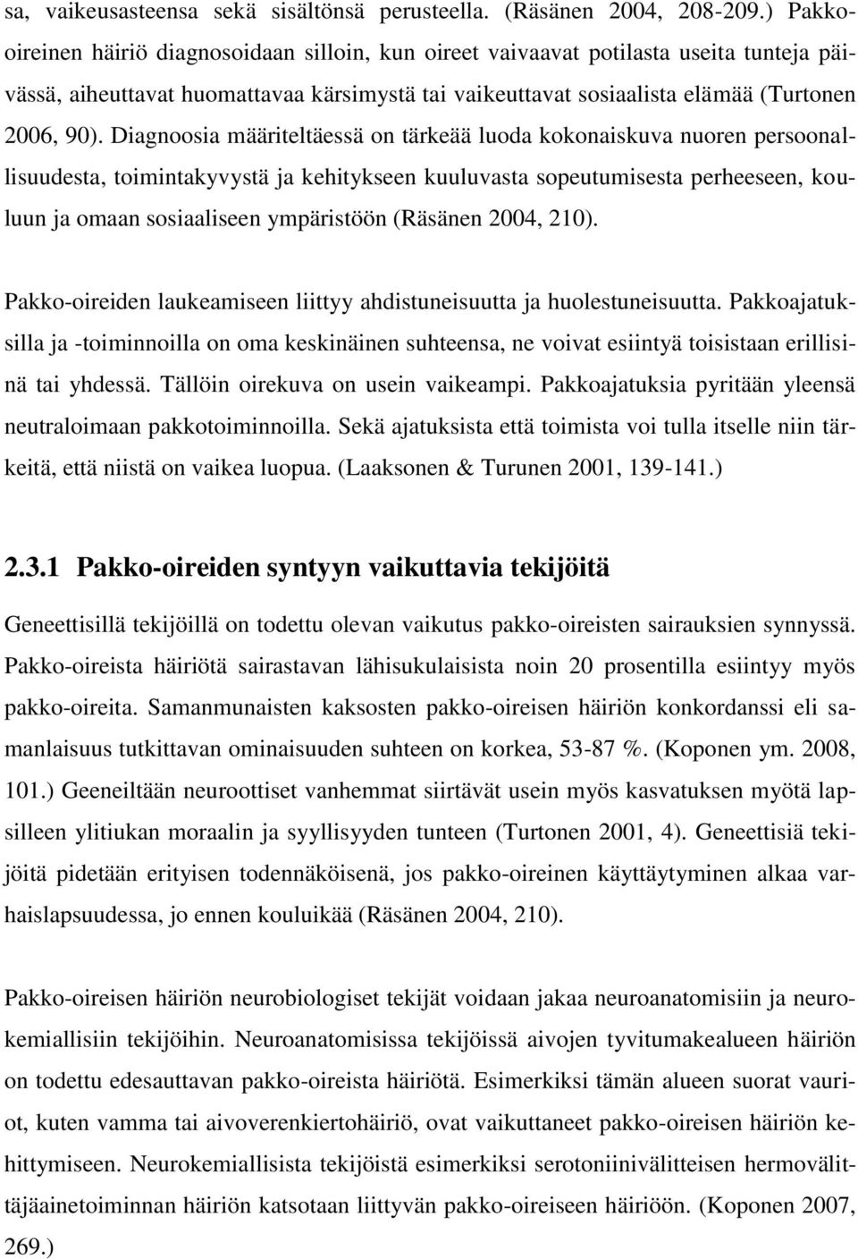 Diagnoosia määriteltäessä on tärkeää luoda kokonaiskuva nuoren persoonallisuudesta, toimintakyvystä ja kehitykseen kuuluvasta sopeutumisesta perheeseen, kouluun ja omaan sosiaaliseen ympäristöön