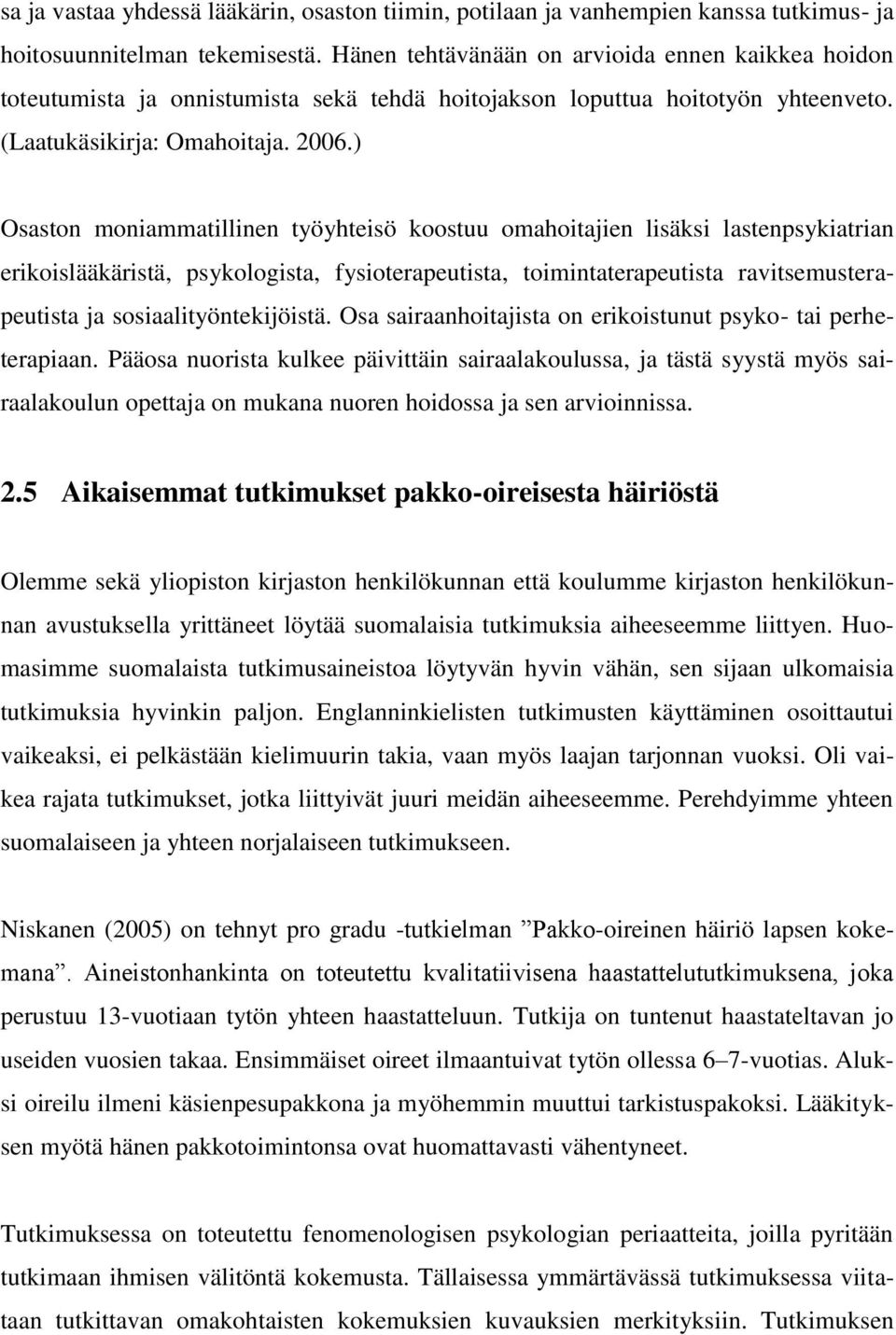 ) Osaston moniammatillinen työyhteisö koostuu omahoitajien lisäksi lastenpsykiatrian erikoislääkäristä, psykologista, fysioterapeutista, toimintaterapeutista ravitsemusterapeutista ja