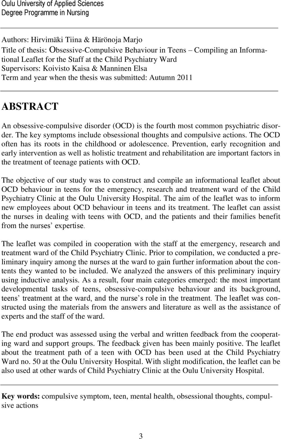 fourth most common psychiatric disorder. The key symptoms include obsessional thoughts and compulsive actions. The OCD often has its roots in the childhood or adolescence.
