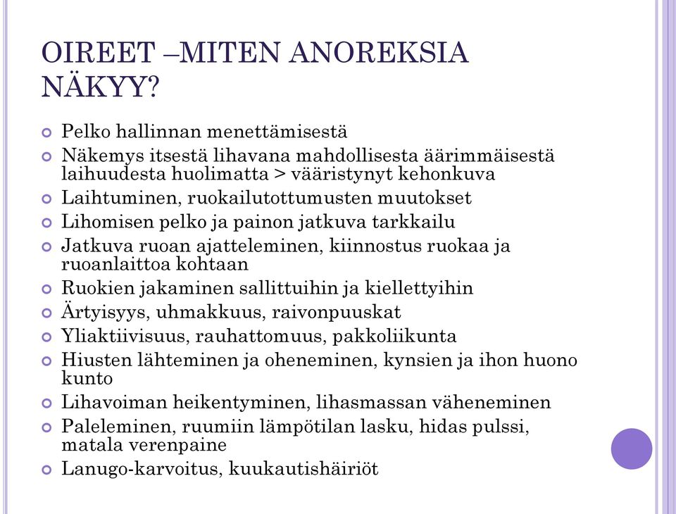 muutokset Lihomisen pelko ja painon jatkuva tarkkailu Jatkuva ruoan ajatteleminen, kiinnostus ruokaa ja ruoanlaittoa kohtaan Ruokien jakaminen sallittuihin ja