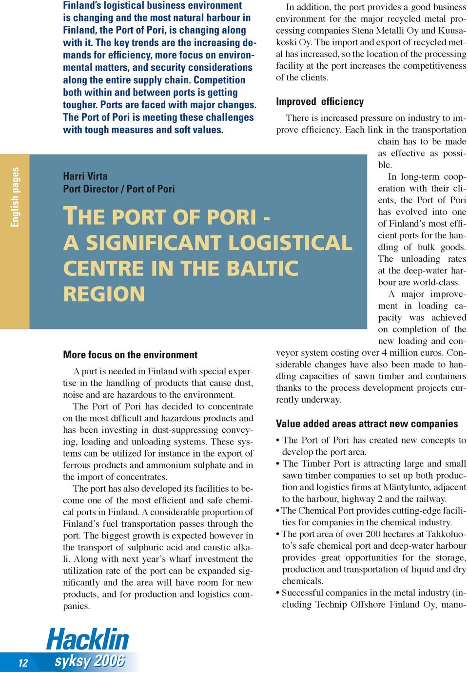 Competition both within and between ports is getting tougher. Ports are faced with major changes. The Port of Pori is meeting these challenges with tough measures and soft values.