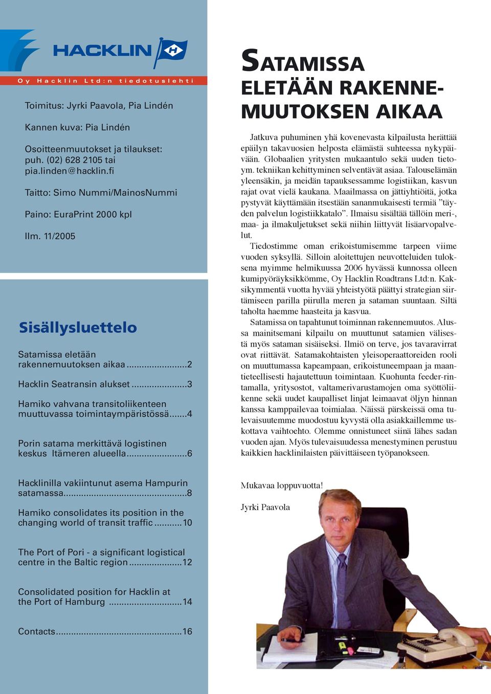 ..3 Hamiko vahvana transitoliikenteen muuttuvassa toimintaympäristössä...4 Porin satama merkittävä logistinen keskus Itämeren alueella.