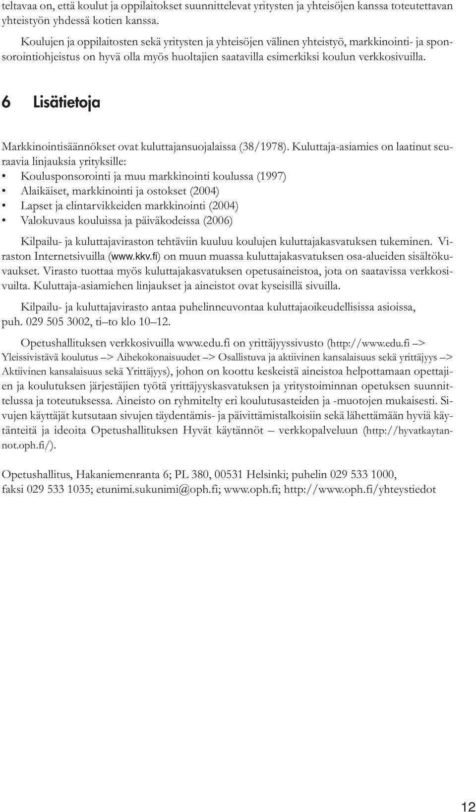 6 Lisätietoja Markkinointisäännökset ovat kuluttajansuojalaissa (38/1978).