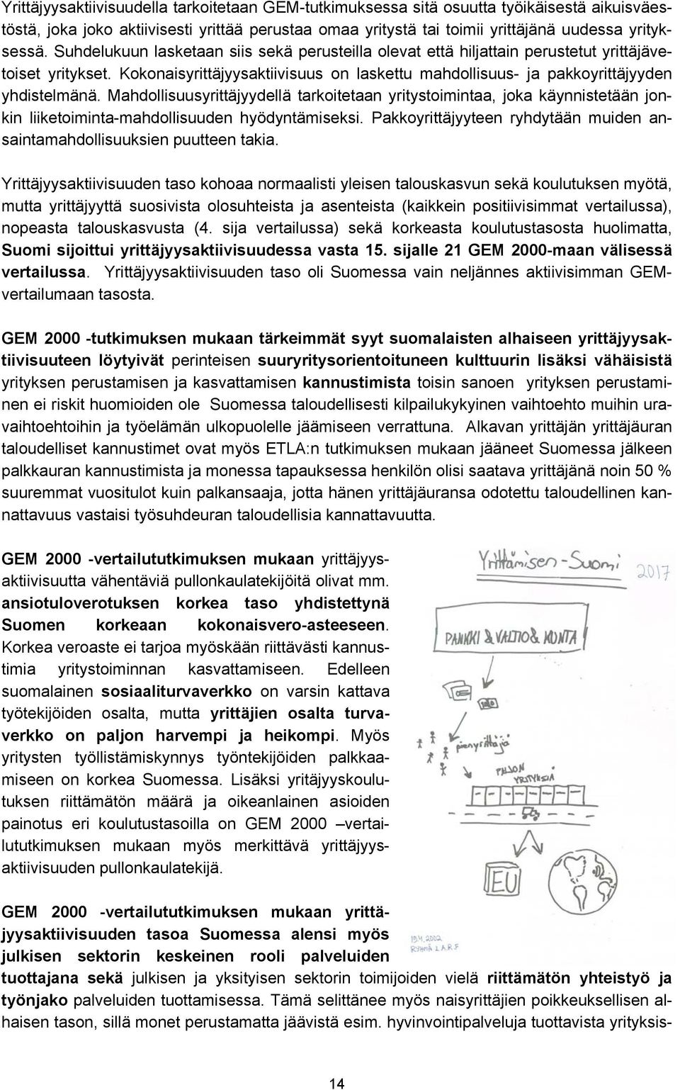 Mahdollisuusyrittäjyydellä tarkoitetaan yritystoimintaa, joka käynnistetään jonkin liiketoiminta-mahdollisuuden hyödyntämiseksi.