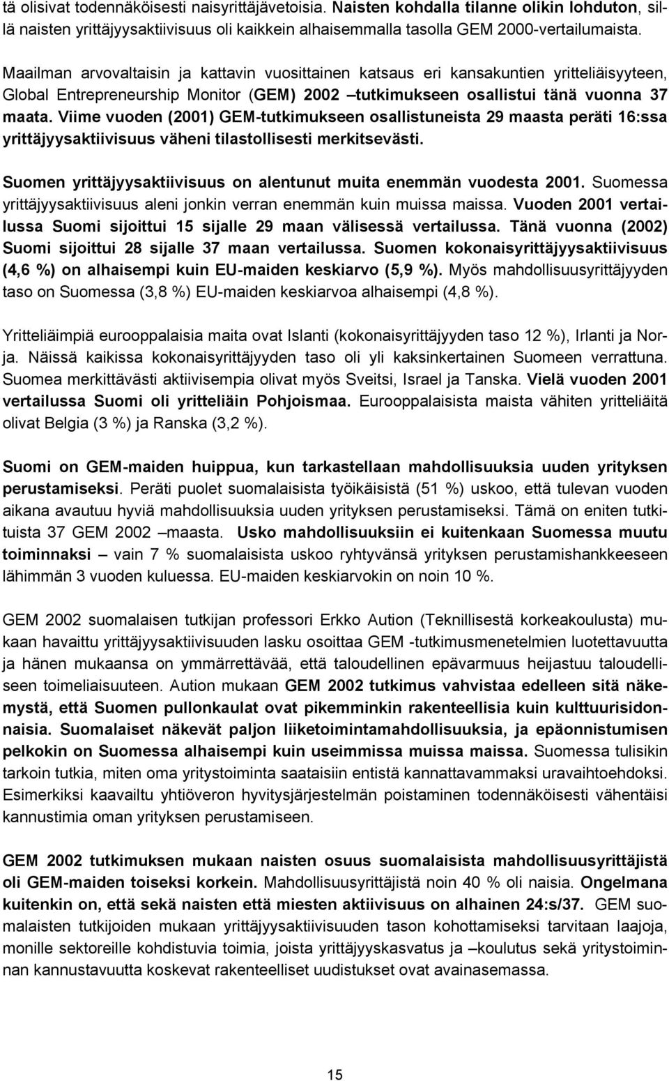 Viime vuoden (2001) GEM-tutkimukseen osallistuneista 29 maasta peräti 16:ssa yrittäjyysaktiivisuus väheni tilastollisesti merkitsevästi.