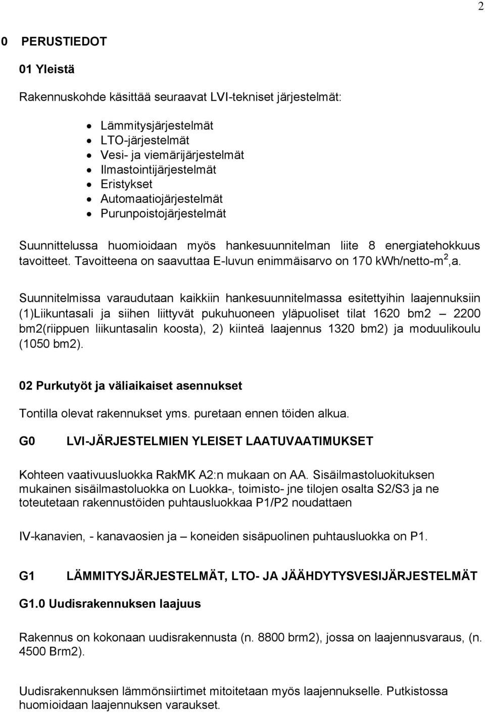 Tavoitteena on saavuttaa E-luvun enimmäisarvo on 170 kwh/netto-m 2,a.