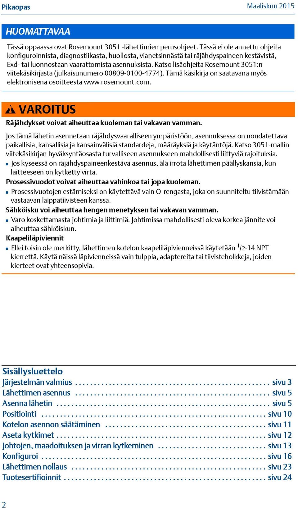 Katso lisäohjeita Rosemount 3051:n viitekäsikirjasta (julkaisunumero 00809-0100-4774). Tämä käsikirja on saatavana myös elektronisena osoitteesta www.rosemount.com.