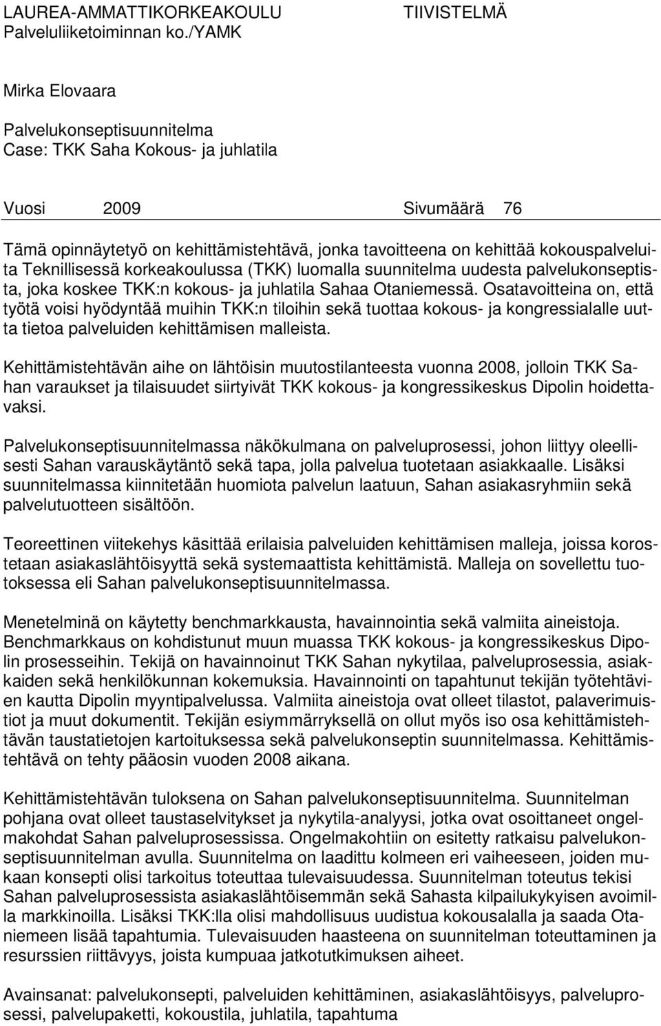 kokouspalveluita Teknillisessä korkeakoulussa (TKK) luomalla suunnitelma uudesta palvelukonseptista, joka koskee TKK:n kokous- ja juhlatila Sahaa Otaniemessä.