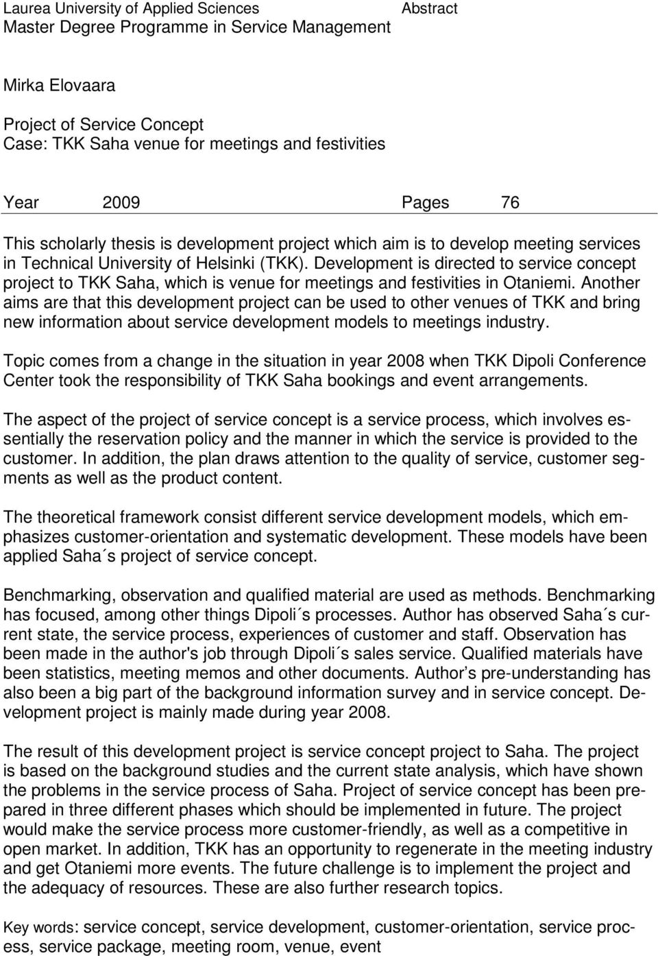 Development is directed to service concept project to TKK Saha, which is venue for meetings and festivities in Otaniemi.