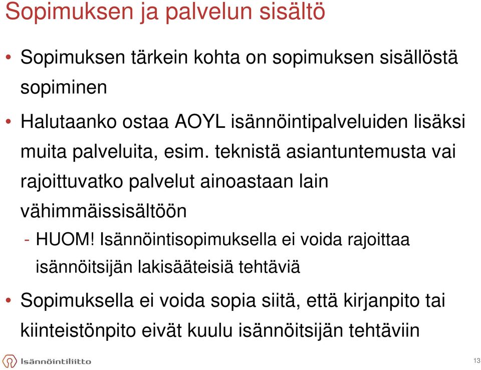 teknistä asiantuntemusta vai rajoittuvatko palvelut ainoastaan lain vähimmäissisältöön - HUOM!